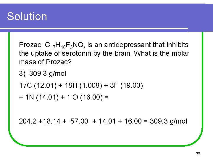 Solution Prozac, C 17 H 18 F 3 NO, is an antidepressant that inhibits