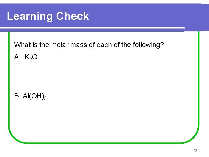 Learning Check What is the molar mass of each of the following? A. K