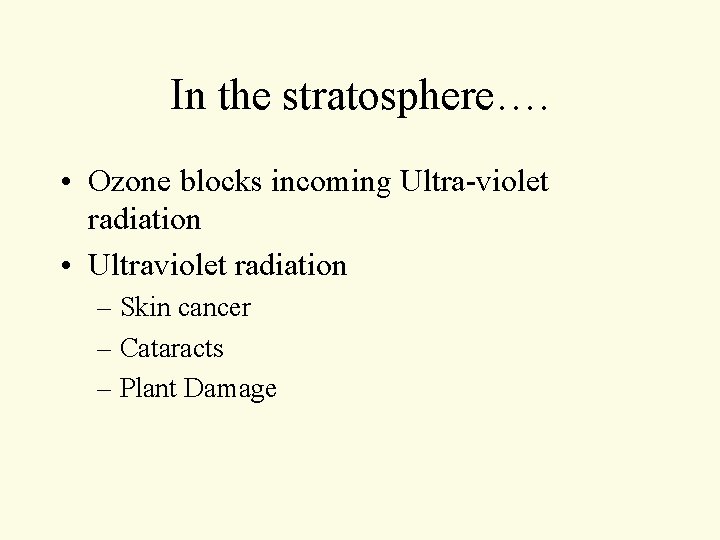 In the stratosphere…. • Ozone blocks incoming Ultra-violet radiation • Ultraviolet radiation – Skin In the stratosphere…. • Ozone blocks incoming Ultra-violet radiation • Ultraviolet radiation – Skin