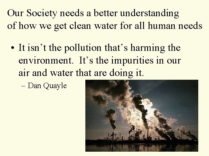 Our Society needs a better understanding of how we get clean water for all Our Society needs a better understanding of how we get clean water for all