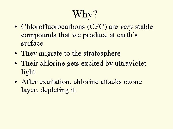 Why? • Chlorofluorocarbons (CFC) are very stable compounds that we produce at earth’s surface Why? • Chlorofluorocarbons (CFC) are very stable compounds that we produce at earth’s surface