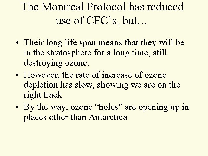 The Montreal Protocol has reduced use of CFC’s, but… • Their long life span The Montreal Protocol has reduced use of CFC’s, but… • Their long life span