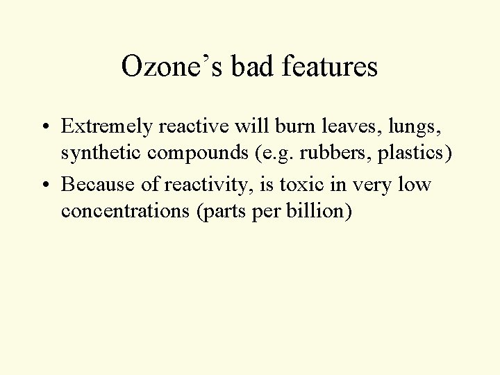 Ozone’s bad features • Extremely reactive will burn leaves, lungs, synthetic compounds (e. g. Ozone’s bad features • Extremely reactive will burn leaves, lungs, synthetic compounds (e. g.