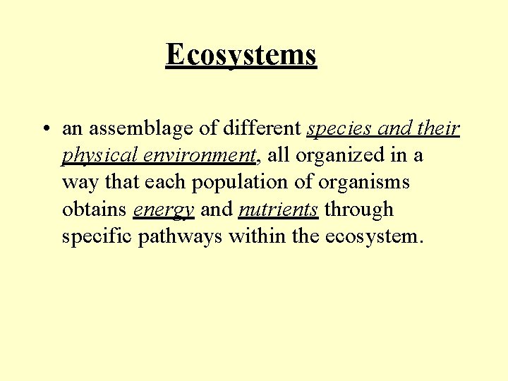 Ecosystems • an assemblage of different species and their physical environment, all organized in Ecosystems • an assemblage of different species and their physical environment, all organized in