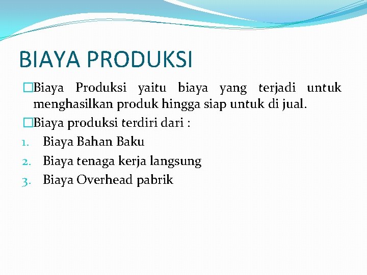 BIAYA PRODUKSI �Biaya Produksi yaitu biaya yang terjadi untuk menghasilkan produk hingga siap untuk