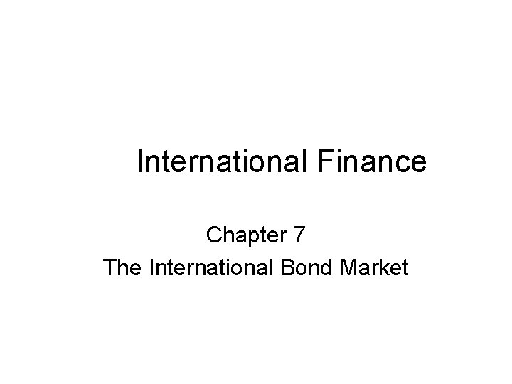 International Finance Chapter 7 The International Bond Market 