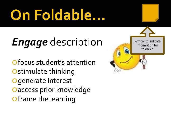 On Foldable… Engage description focus student’s attention stimulate thinking generate interest access prior knowledge