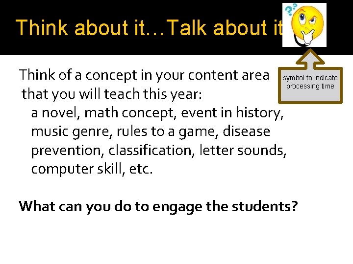 Think about it…Talk about it. Think of a concept in your content area symbol