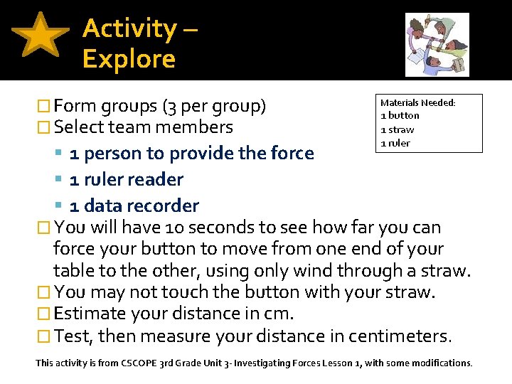 Activity – Explore � Form groups (3 per group) � Select team members 1