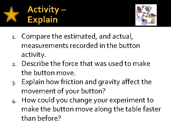 Activity – Explain Compare the estimated, and actual, measurements recorded in the button activity.