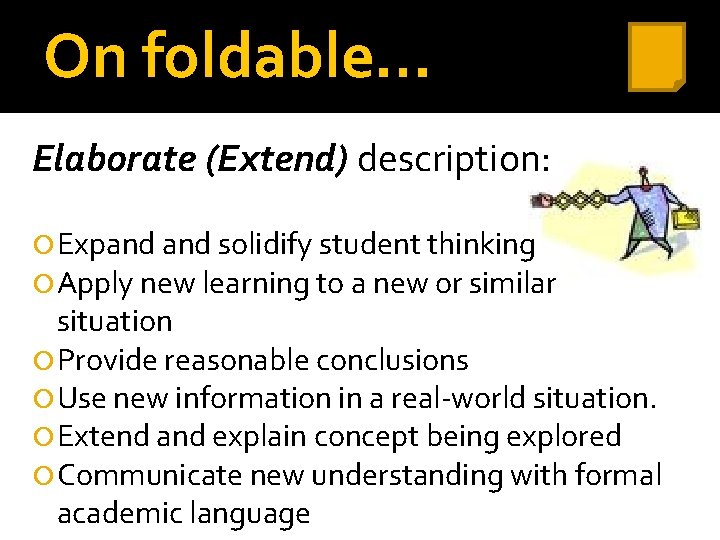On foldable… Elaborate (Extend) description: Expand solidify student thinking Apply new learning to a