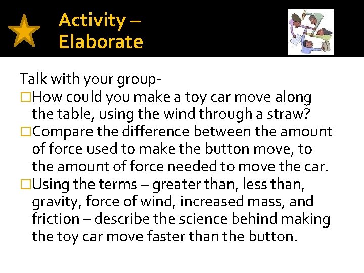 Activity – Elaborate Talk with your group�How could you make a toy car move