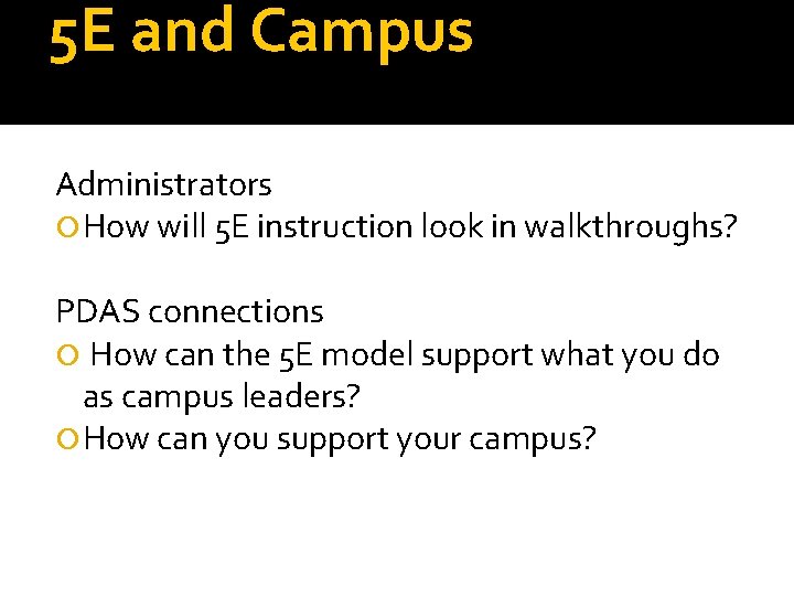 5 E and Campus Administrators How will 5 E instruction look in walkthroughs? PDAS