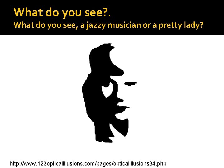 What do you see? . What do you see, a jazzy musician or a