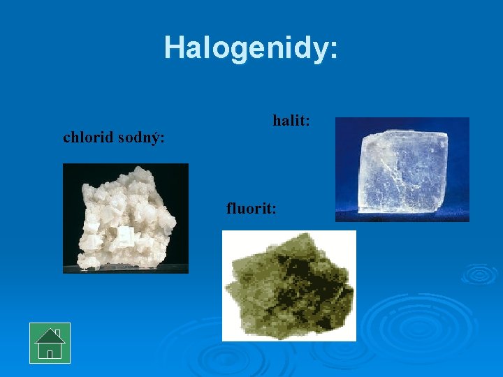 Halogenidy: chlorid sodný: halit: fluorit: 