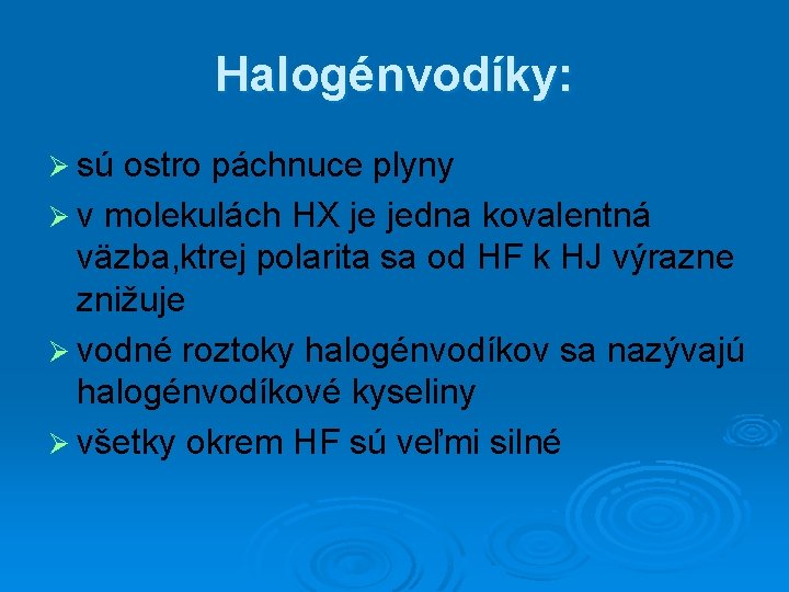 Halogénvodíky: Ø sú ostro páchnuce plyny Ø v molekulách HX je jedna kovalentná väzba,