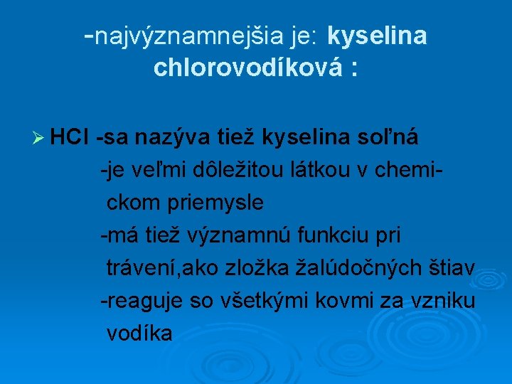 -najvýznamnejšia je: kyselina chlorovodíková : Ø HCl -sa nazýva tiež kyselina soľná -je veľmi -najvýznamnejšia je: kyselina chlorovodíková : Ø HCl -sa nazýva tiež kyselina soľná -je veľmi