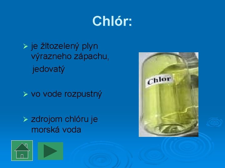 Chlór: Ø je žltozelený plyn výrazneho zápachu, jedovatý Ø vo vode rozpustný Ø zdrojom