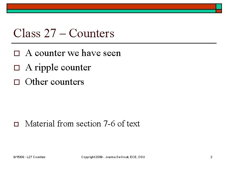 Class 27 – Counters o A counter we have seen A ripple counter Other
