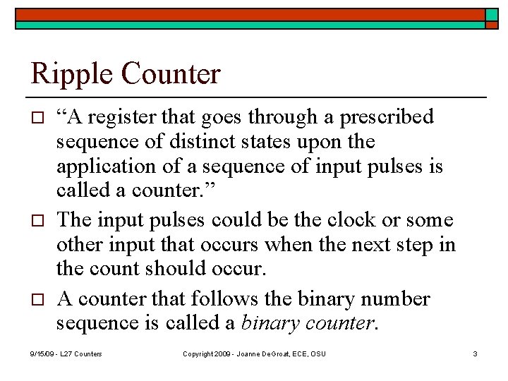 Ripple Counter o o o “A register that goes through a prescribed sequence of