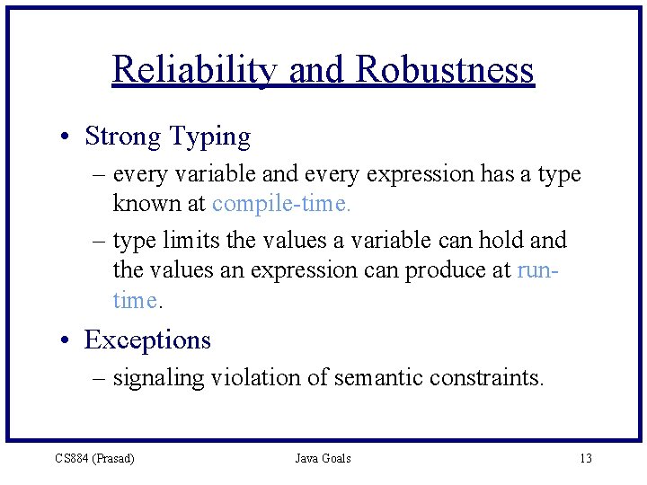 Reliability and Robustness • Strong Typing – every variable and every expression has a