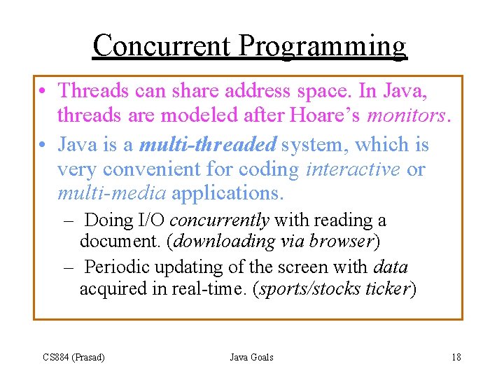 Concurrent Programming • Threads can share address space. In Java, threads are modeled after