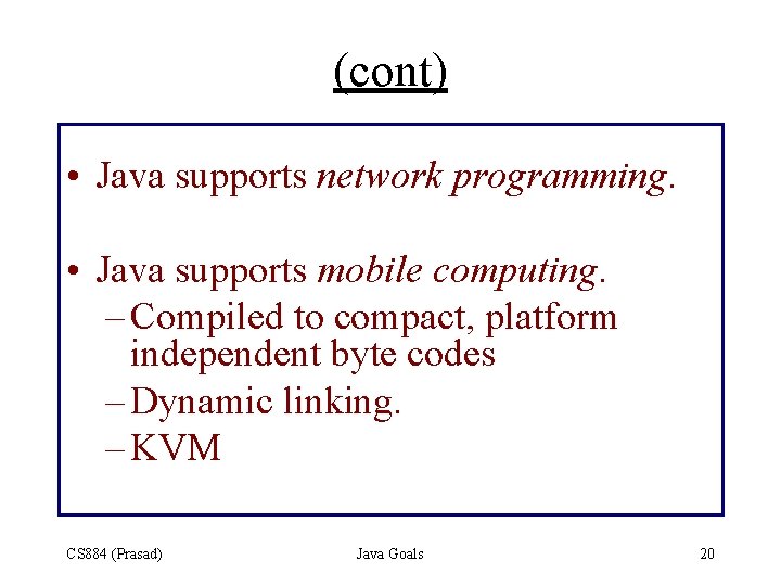 (cont) • Java supports network programming. • Java supports mobile computing. – Compiled to