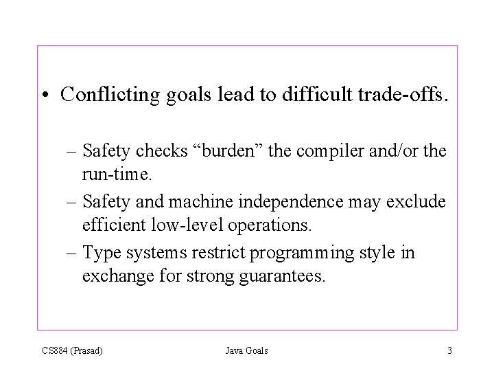  • Conflicting goals lead to difficult trade-offs. – Safety checks “burden” the compiler