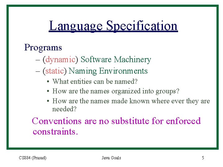 Language Specification Programs – (dynamic) Software Machinery – (static) Naming Environments • What entities