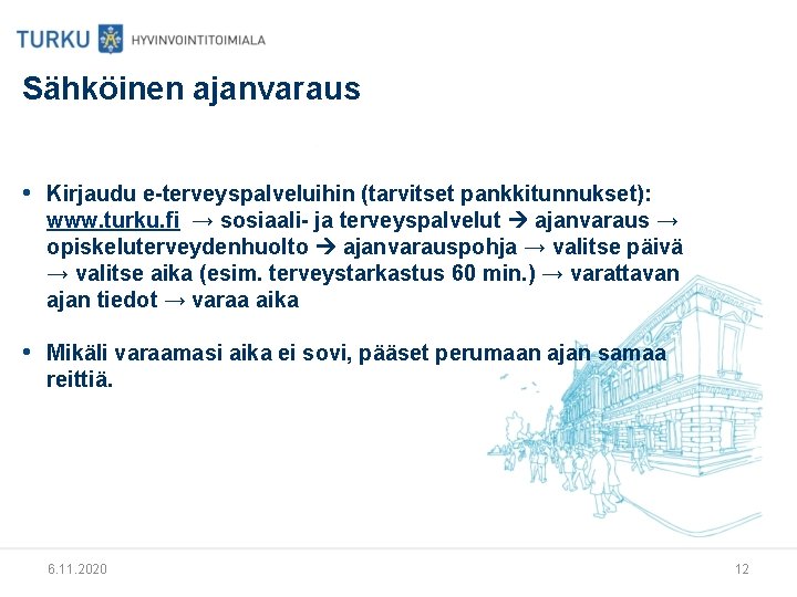 Sähköinen ajanvaraus • Kirjaudu e-terveyspalveluihin (tarvitset pankkitunnukset): www. turku. fi → sosiaali- ja terveyspalvelut
