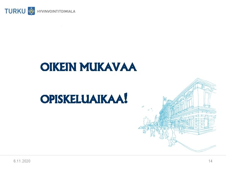 OIKEIN MUKAVAA OPISKELUAIKAA! 6. 11. 2020 14 