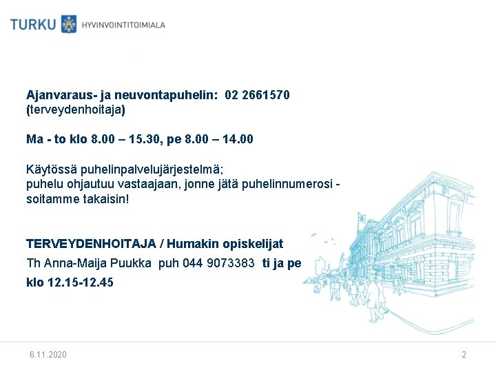 Ajanvaraus- ja neuvontapuhelin: 02 2661570 (terveydenhoitaja) Ma - to klo 8. 00 – 15.