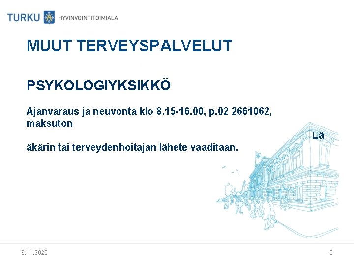 MUUT TERVEYSPALVELUT PSYKOLOGIYKSIKKÖ Ajanvaraus ja neuvonta klo 8. 15 -16. 00, p. 02 2661062,