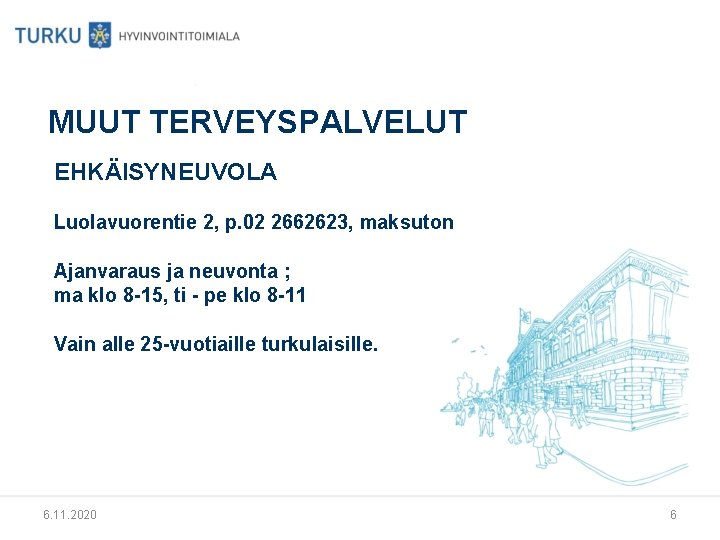 MUUT TERVEYSPALVELUT EHKÄISYNEUVOLA Luolavuorentie 2, p. 02 2662623, maksuton Ajanvaraus ja neuvonta ; ma MUUT TERVEYSPALVELUT EHKÄISYNEUVOLA Luolavuorentie 2, p. 02 2662623, maksuton Ajanvaraus ja neuvonta ; ma