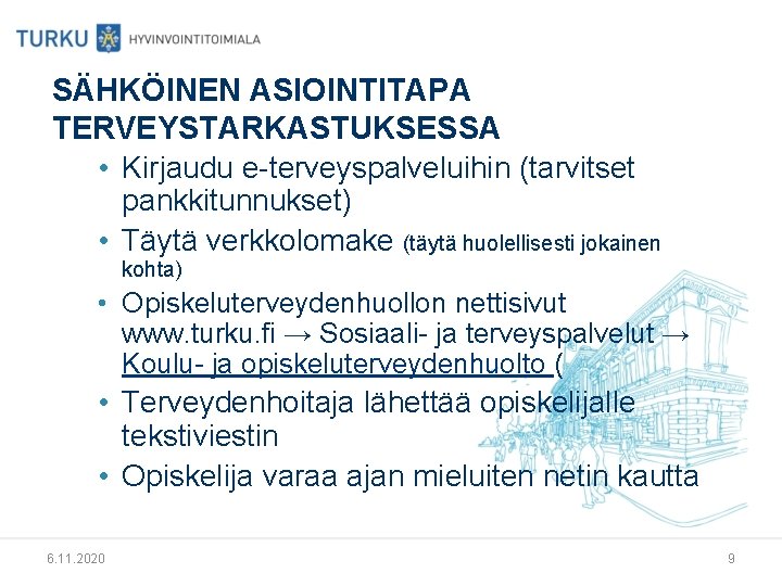 SÄHKÖINEN ASIOINTITAPA TERVEYSTARKASTUKSESSA • Kirjaudu e-terveyspalveluihin (tarvitset pankkitunnukset) • Täytä verkkolomake (täytä huolellisesti jokainen