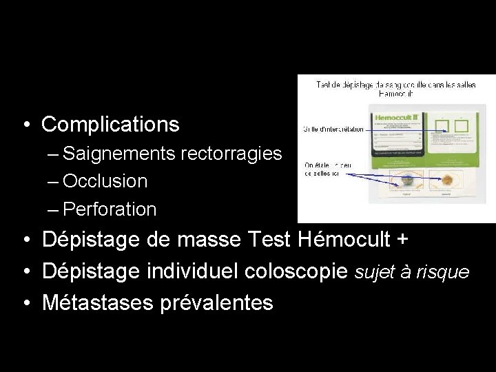  • Complications – Saignements rectorragies – Occlusion – Perforation • Dépistage de masse