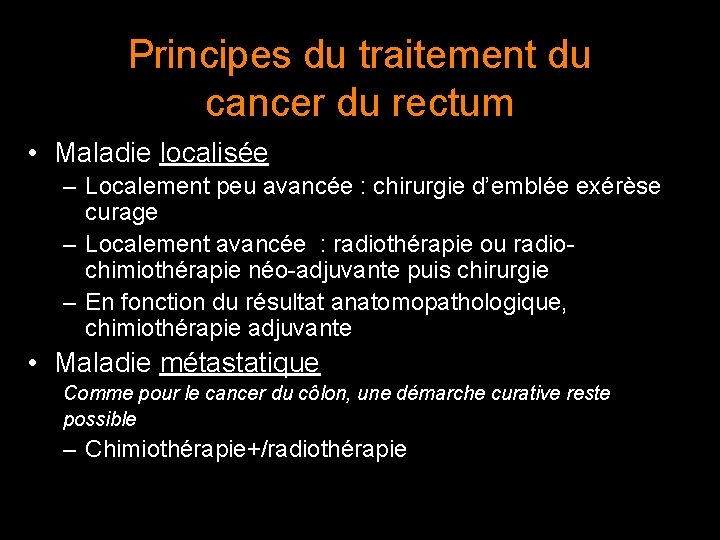 Principes du traitement du cancer du rectum • Maladie localisée – Localement peu avancée