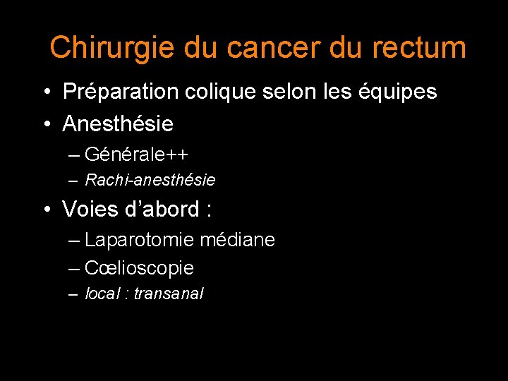 Chirurgie du cancer du rectum • Préparation colique selon les équipes • Anesthésie –