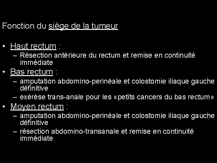 Fonction du siège de la tumeur • Haut rectum : – Résection antérieure du