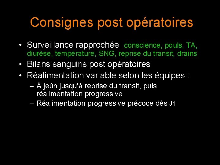 Consignes post opératoires • Surveillance rapprochée conscience, pouls, TA, diurèse, température, SNG, reprise du