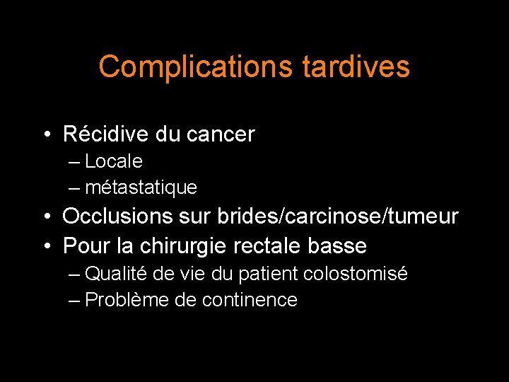 Complications tardives • Récidive du cancer – Locale – métastatique • Occlusions sur brides/carcinose/tumeur