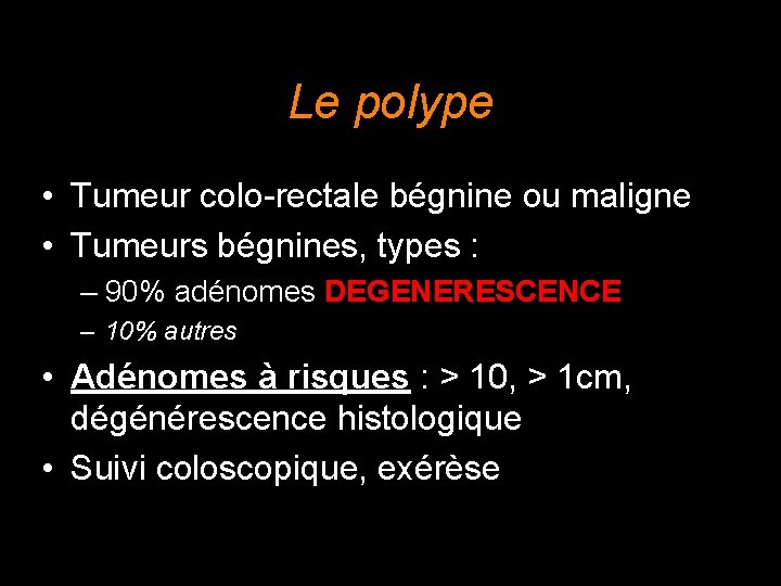 Le polype • Tumeur colo-rectale bégnine ou maligne • Tumeurs bégnines, types : –