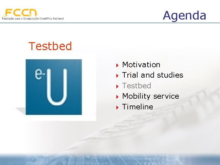 Agenda Testbed 4 4 4 Motivation Trial and studies Testbed Mobility service Timeline 