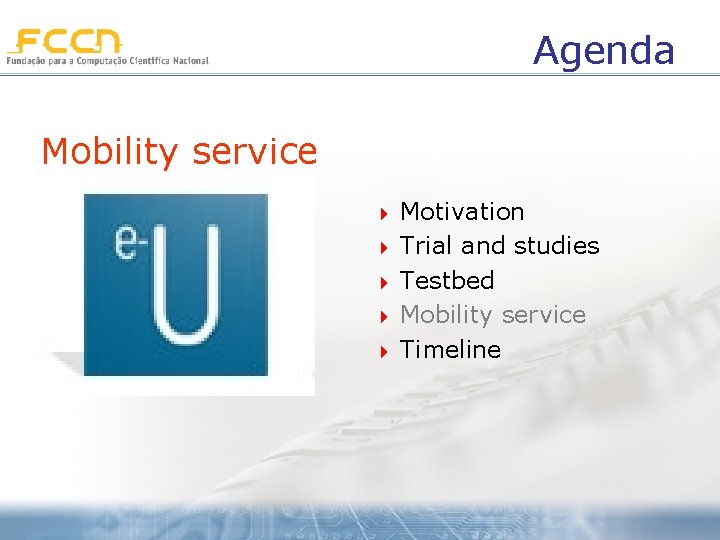 Agenda Mobility service 4 4 4 Motivation Trial and studies Testbed Mobility service Timeline