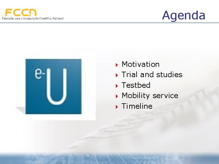 Agenda 4 4 4 Motivation Trial and studies Testbed Mobility service Timeline 
