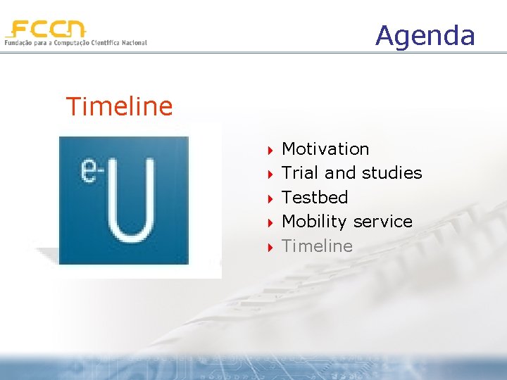 Agenda Timeline 4 4 4 Motivation Trial and studies Testbed Mobility service Timeline 