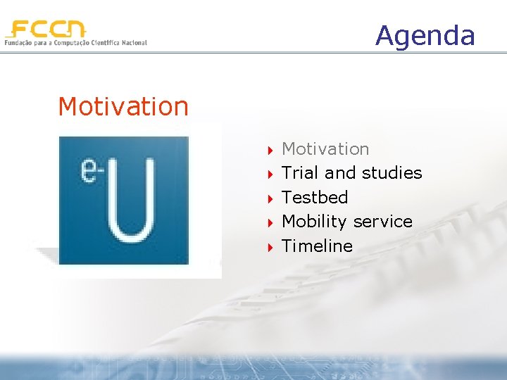 Agenda Motivation 4 4 4 Motivation Trial and studies Testbed Mobility service Timeline 