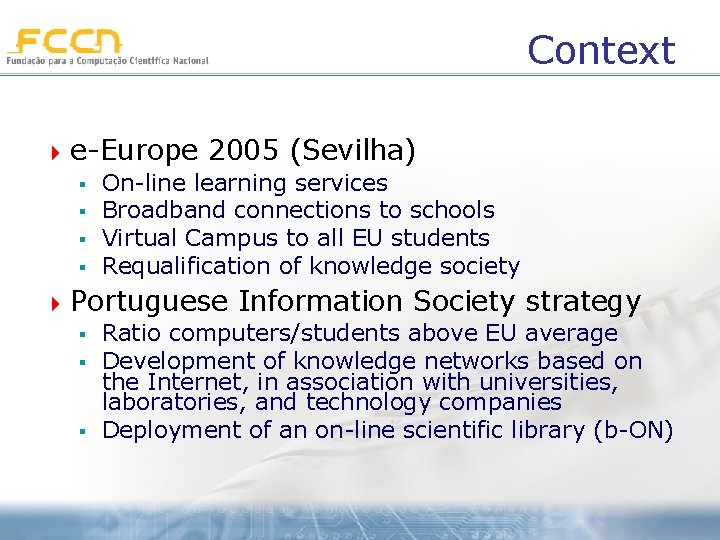 Context 4 e-Europe 2005 (Sevilha) § On-line learning services § Broadband connections to schools