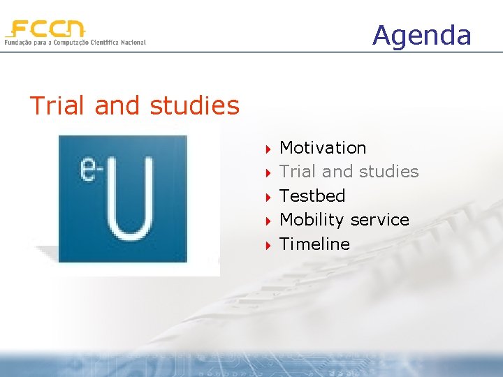 Agenda Trial and studies 4 4 4 Motivation Trial and studies Testbed Mobility service