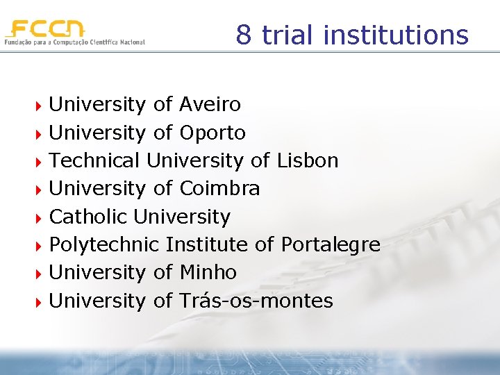 8 trial institutions 4 University of Aveiro 4 University of Oporto 4 Technical University